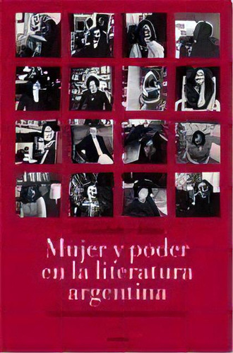 Mujer Y Poder En La Literatura Argentina: Relatos, Entrevistas Y Ensayos Criticos, De Gwendolyn Diaz. Editorial Emecé Editores, Edición 1 En Español, 2009