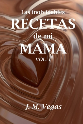 Libro Las Inolvidables Recetas De Mi Mama Vol. 1 - Vegas,...