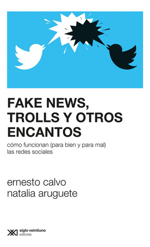 Fake News, Trolls Y Otros Encantos  -  Ernesto Calvo/natali