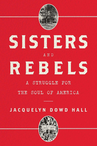 Libro Sisters And Rebels: A Struggle For The Soul Of Ameri