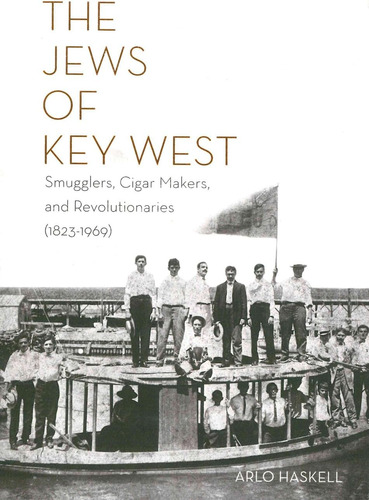 Libro: The Jews Of Key West: Smugglers, Cigar Makers, And Re