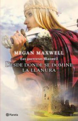 Las Guerreras Maxwell, 2. Desde Donde Se Domine La, De Megan Maxwell. Editorial Planeta En Español