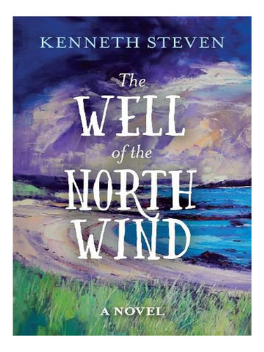 The Well Of The North Wind (paperback) - Kenneth Steve. Ew03