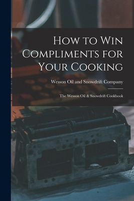 Libro How To Win Compliments For Your Cooking: The Wesson...