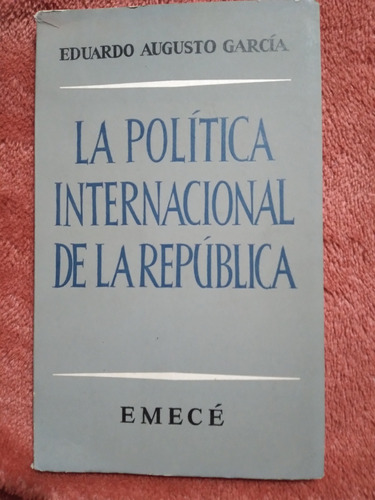 La Política Internacional De La República: Eduardo García 
