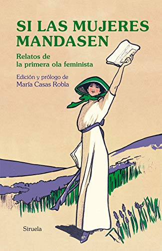 Si Las Mujeres Mandasen: Relatos De La Primera Ola Feminista
