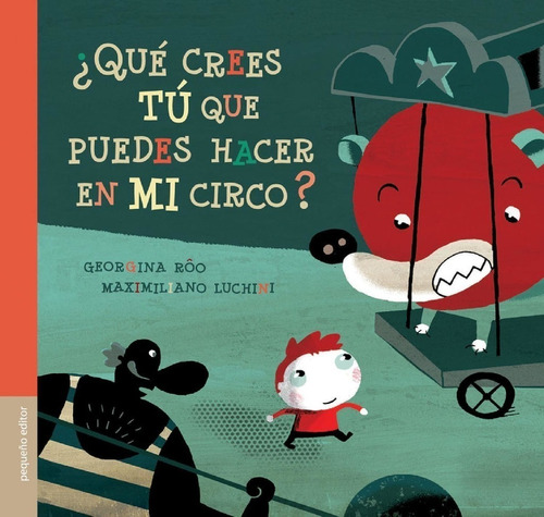 Libro Que Crees Tu Que Puedes Hacer Con Mi Circo ?