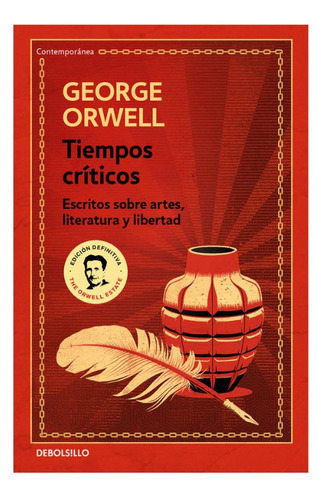 Tiempos Críticos. Escritos Sobre Artes, Literatura Y Libertad, De George Orwell. Editorial Debolsillo, Tapa Blanda En Español