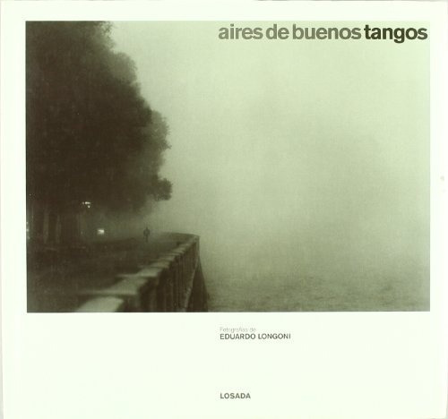Aires De Buenos Tangos, de LONGONI, EDUARDO (FOT.). Editorial Losada en español