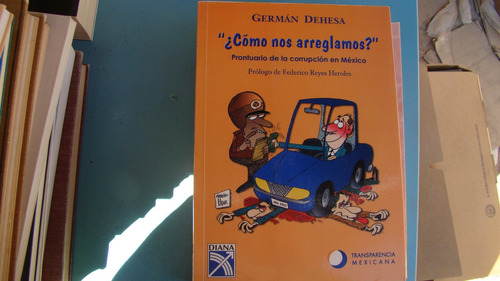 ¿cómo Nos Arreglamos? Prontuario Del La Corrupcion En Mexico