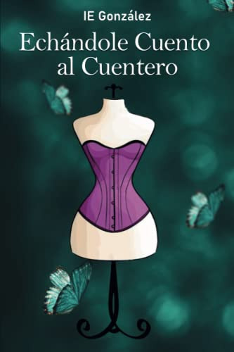 Echandole Cuento Al Cuentero (spanish Edition)