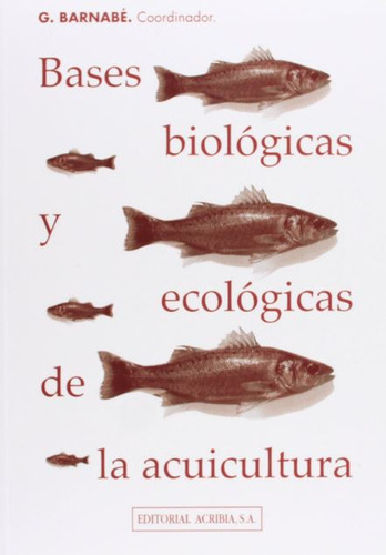 Bases Biologicas Y Ecologicas De La Acuicultura - Barnabe