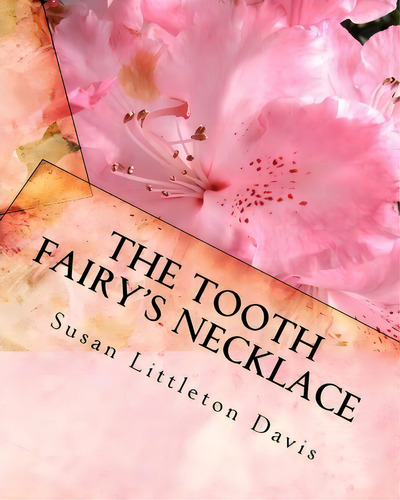 The Tooth Fairy's Necklace, De Susan Littleton Davis. Editorial Createspace Independent Publishing Platform, Tapa Blanda En Inglés