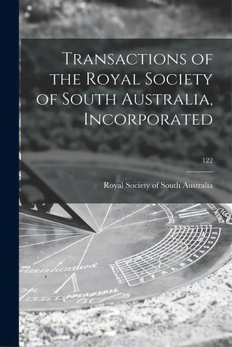 Transactions Of The Royal Society Of South Australia, Incorporated; 122, De Royal Society Of South Australia. Editorial Hassell Street Pr, Tapa Blanda En Inglés