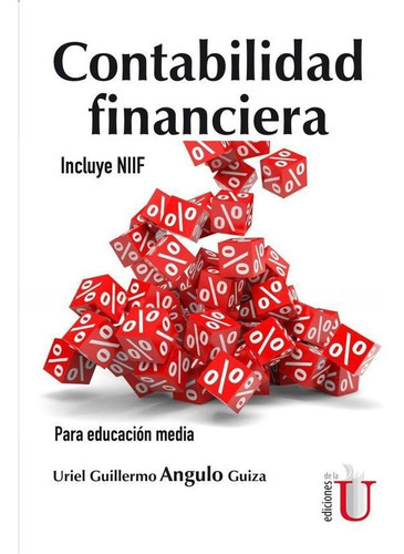 Contabilidad Financiera. Incluye Niif. Para Educación Media, De Uriel Guillermo Angulo Guiza. Editorial Ediciones De La U, Tapa Blanda En Español, 2017