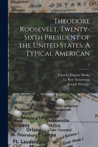 Theodore Roosevelt, Twenty-sixth President Of The United States. A Typical American; 2, De Banks, Charles Eugene 1852-1932. Editorial Legare Street Pr, Tapa Blanda En Inglés