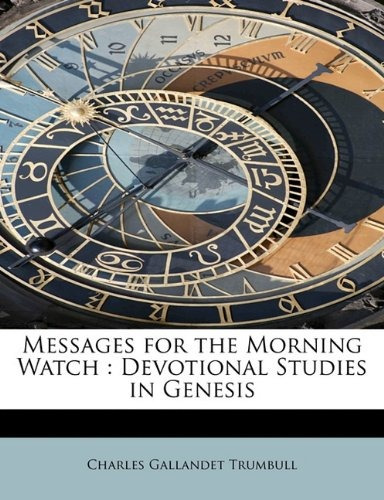 Messages For The Morning Watch Devotional Studies In Genesis