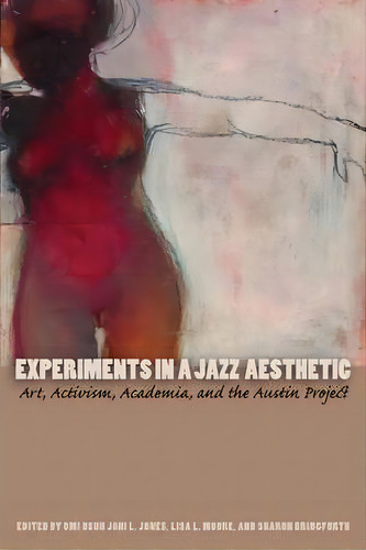 Experiments In A Jazz Aesthetic, De Omi Osun Joni L. Jones. Editorial University Texas Press, Tapa Blanda En Inglés