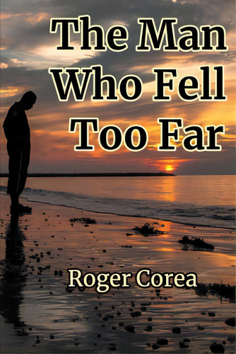 The Man Who Fell Too Far, De Corea, Roger. Editorial Lightning Source Inc, Tapa Blanda En Inglés