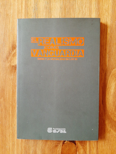El Realismo Como Vanguardia. Berni Y La Mutualidad En Los 30