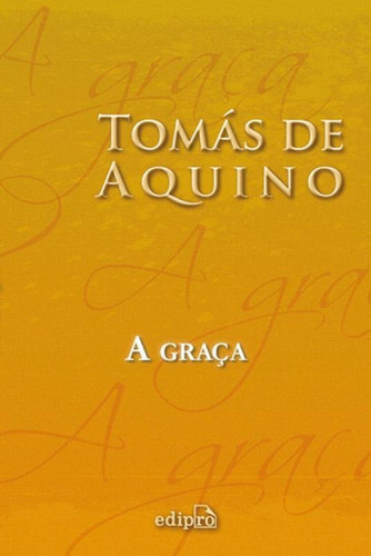 A Graça, De Aquino, Tomas De. Editora Edipro, Capa Mole, Edição 1ªedição - 2016 Em Português