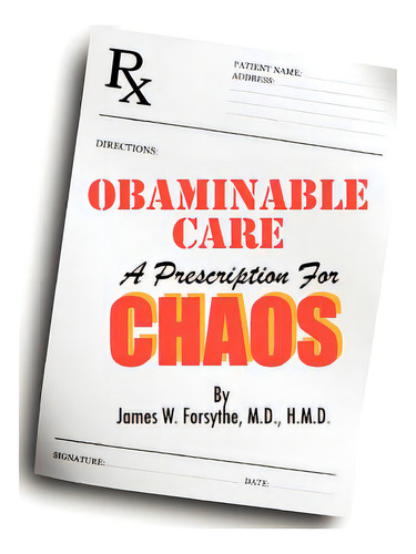 Obaminable Care: A Prescription For Chaos, De Forsythe Md Hmd, James W.. Editorial Createspace, Tapa Blanda En Inglés