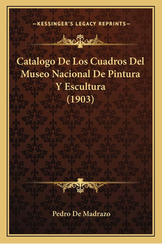 Libro: Catalogo De Los Cuadros Del Museo Nacional De Pintura