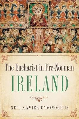The Eucharist In Pre-norman Ireland - Neil Xavier O'donog...