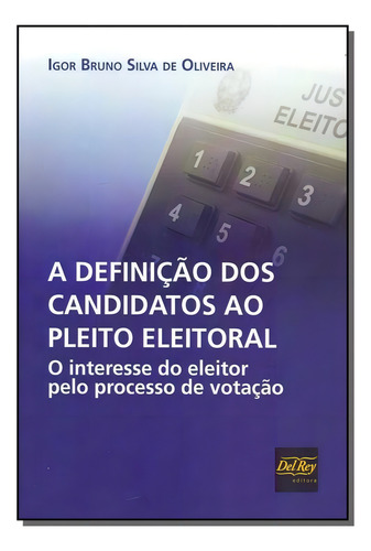 A Definição Dos Candidatos Ao Pleito Eleitoral: O Interess, De Igor Bruno Silva De Oliveira. Editora Del Rey, Capa Mole Em Português