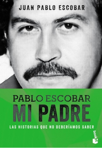 Pablo Escobar. Mi Padre - Juan Pablo Escobar