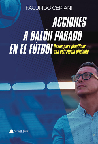 Acciones a balón parado en el fútbol, de Ceriani  Facundo.. Grupo Editorial Círculo Rojo SL, tapa blanda en español