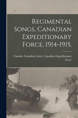 Libro Regimental Songs, Canadian Expeditionary Force, 191...