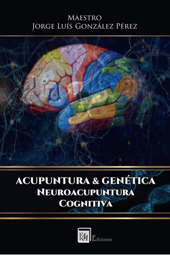 Libro: Acupuntura Y Genética: Neuroacupuntura Cognitiva (esp