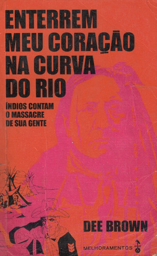 Livro Enterrem Meu Coração Na Curva Do Rio - Dee Brown