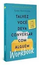 Comprar Talvez Você Deva Conversar Com Alguém: Workbook - Um Guia Para Revisar Sua História E Mudar Sua Vida