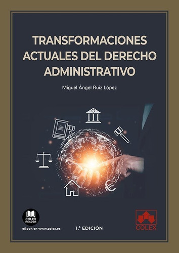 Transformaciones actuales del Derecho administrativo, de RUIZ LOPEZ, MIGUEL ANGEL. Editorial COLEX, tapa blanda en español