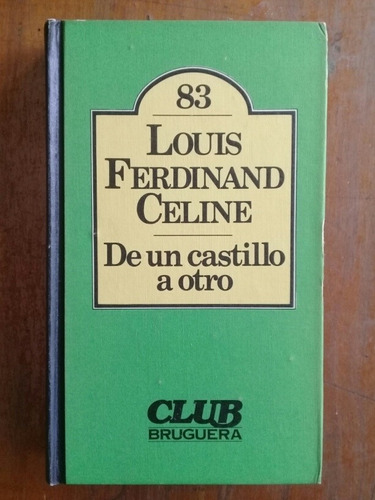 Louis Ferdinand Celine. De Un Castillo A Otro. Club Bruguera