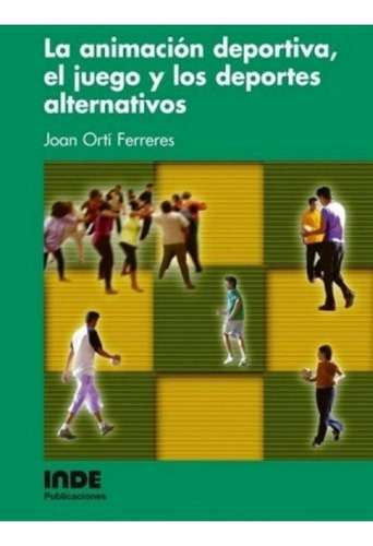 La Animacion Deportiva El Juego Y Los Deportes Alternativos, De Orti Ferreres Joan. Editorial Inde S.a., Tapa Blanda En Español, 2004