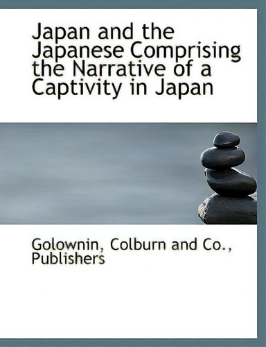 Japan And The Japanese Comprising The Narrative Of A Captivity In Japan, De Golownin., Vol. 1. Editorial Bibliobazaar, Tapa Blanda En Inglés
