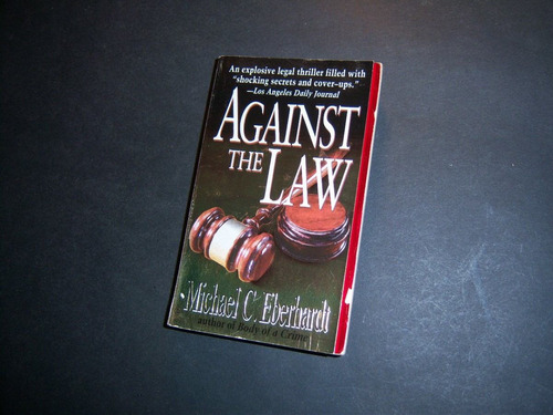 Against The Law . Michael C Eberhardt