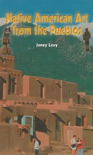 Native American Art From The Pueblos, De Janey Levy. Editorial Rosen Publishing Group, Tapa Dura En Inglés