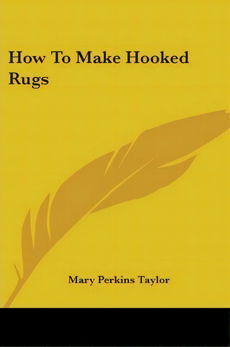 How To Make Hooked Rugs, De Mary Perkins Taylor. Editorial Kessinger Publishing, Tapa Blanda En Inglés, 2007