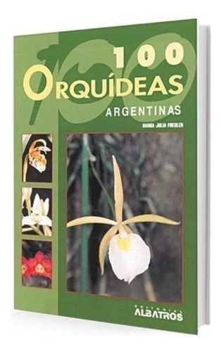 100 Orquideas Argentinas Julia Freuler Maria Albatros None