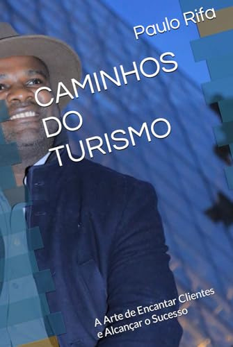 Caminhos Do Turismo: A Arte De Encantar Clientes E Alcançar