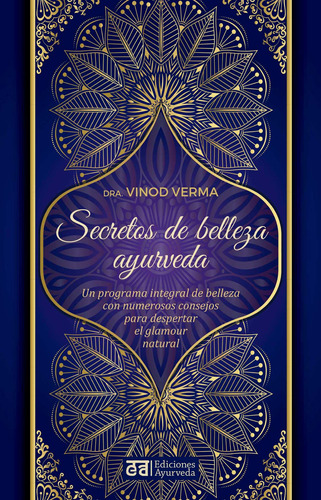 Secretos de belleza ayurveda: Un programa integral de belleza con numerosos consejos para despertar el glamour natural, de Verma, Vinod. Editorial EDICIONES AYURVEDA, tapa blanda en español, 2022