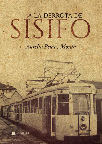 La Derrota De Sísifo: No aplica, de Peláez Morán , Aurelio.. Serie 1, vol. 1. Grupo Editorial Círculo Rojo SL, tapa pasta blanda, edición 1 en español, 2022