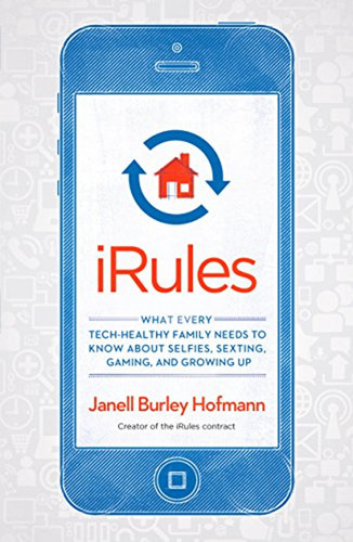 Irules: What Every Tech-healthy Family Needs To Know About S