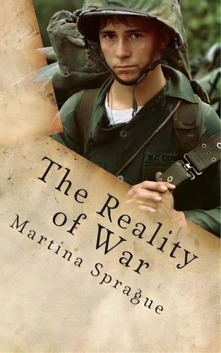 The Reality Of War: Boredom, Disillusion, And Desertion, De Sprague, Martina. Editorial Createspace, Tapa Blanda En Inglés