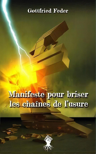 Manifeste Pour Briser Les Chaines De L'usure : Nouvelle Edition, De Gottfried Feder. Editorial Le Retour Aux Sources, Tapa Blanda En Francés