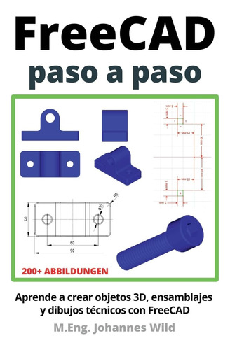 Libro: Freecad | Paso A Paso: Aprende A Crear Objetos 3d, Y